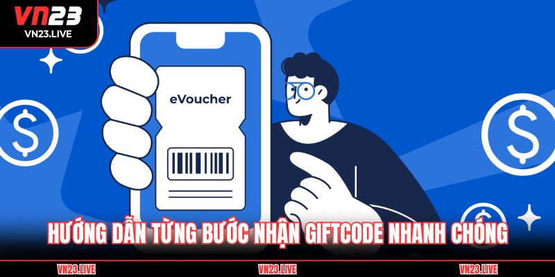 Hướng dẫn từng bước nhận GiftCode nhanh chóng