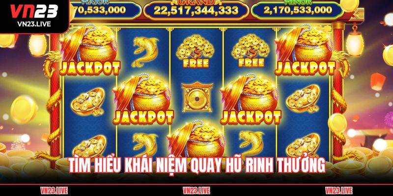 Tìm hiểu khái niệm quay hũ rinh thưởng